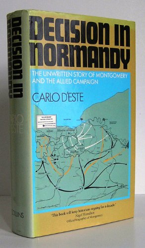 Decision in Normandy : The Unwritten Story of Montgomery and the Allied Campaign