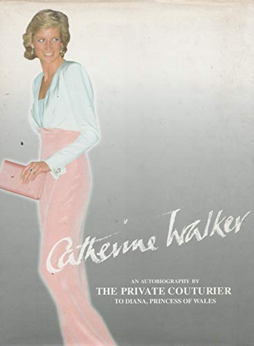 Catherine Walker: An Autobiography by the Private Couturier to Diana, Princess of Wales