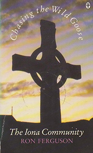 Chasing the Wild Goose: The Story of the Iona Comunity