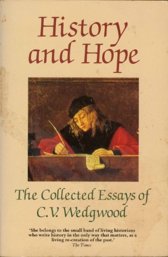 History and Hope: the Collected Essays of C.V.Wedgwood