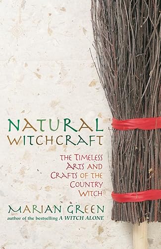 Natural Witchcraft: The Timeless Arts and Crafts of the Country Witch