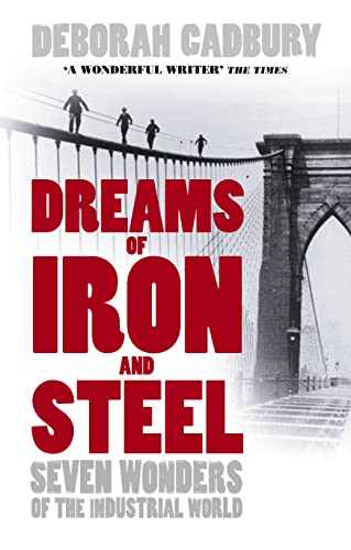 Dreams of Iron and Steel: Seven Wonders of the Nineteenth Century, from the Building of the London Sewers to the Panama Canal