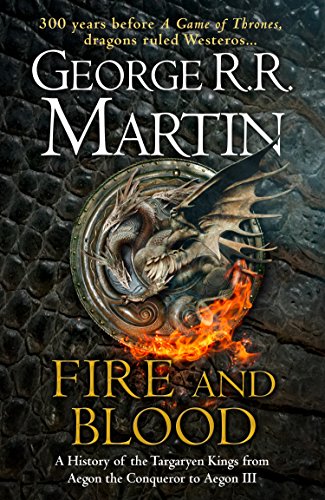 Fire and blood: 300 years before a game of thrones (a targaryen history)