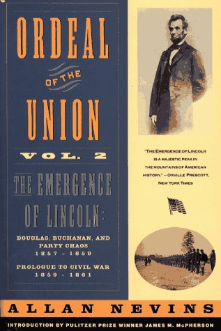 Ordeal of the Union Vol. 2 The Emergence of Lincoln: Douglas, Buchanan and Party Chaos, 1857-1859 / Prologue To Civil War, 1859-1861