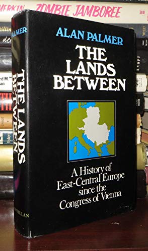 Lands Between: A History of East-Central Europe Since the Congress of Vienna