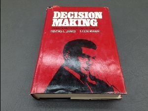 Decision Making: A Psychological Analysis of Conflict, Choice, and Commitment