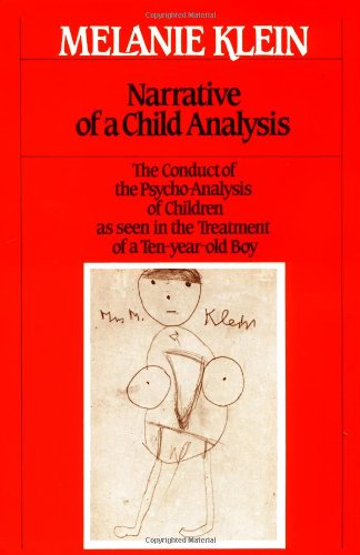 Narrative of a Child Analysis (The Writings of Melanie Klein)