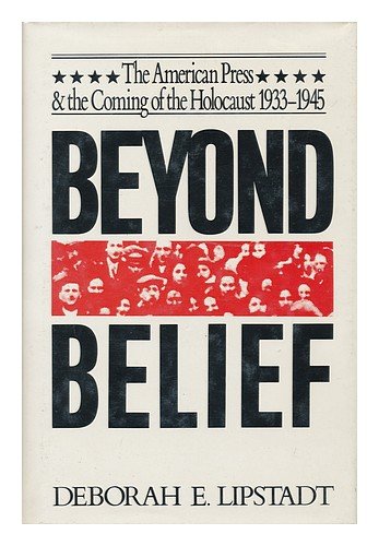 Beyond Belief: The American Press & the Coming of the Holocaust 1933-1945