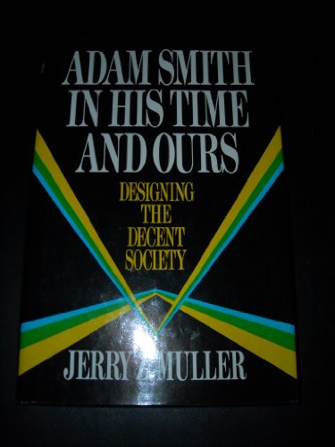 Adam Smith in His Time and Ours: Designing the Decent Society