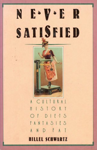 Never Satisfied: A Cultural History of Diets, Fantasies and Fat