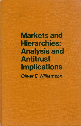 Markets and Hierarchies: Analysis and Antitrust Implications, A Study in the Economics of Internal Organization
