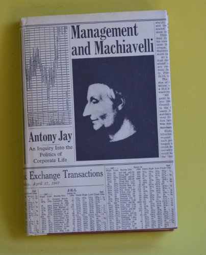 Management and Machiavelli: An Inquiry into the Politics of Corporate Life