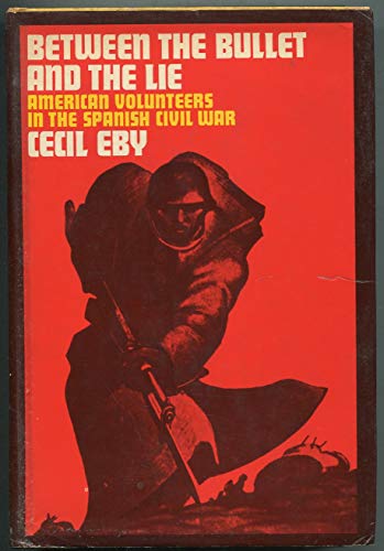 Between the Bullet and the Lie : American Volunteers in the Spanish Civil War