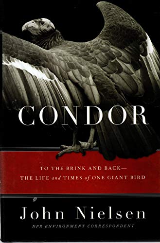 Condor: To the Brink and Back--The Life and Times of One Giant Bird