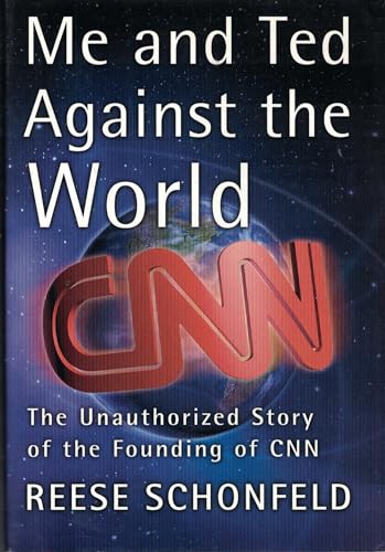 Me and Ted Against the World : The Unauthorized Story of the Founding of CNN