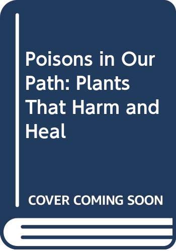 Poisons in Our Path: Plants That Harm and Heal