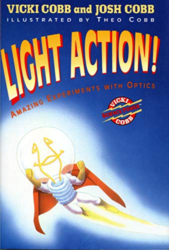 Light Action!: Amazing Experiments With Optics (Vicki Cobb Science Power)