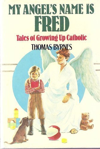 My angel's name is Fred: Tales of growing up Catholic