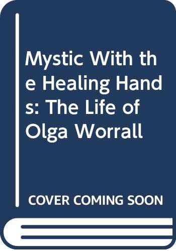 Mystic with the Healing Hands: The Life Story of Olga Worrall