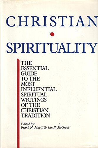 Christian Spirituality: The Essential Guide to the Most Influential Spiritual Writings of the Christian Tradition
