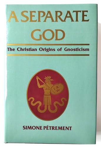 A Separate God: The Christian Origins of Gnosticism