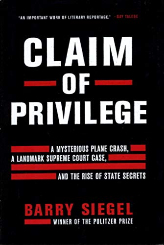 Claim of Privilege: A Mysterious Plane Crash, a Landmark Supreme Court Case, and the Rise of State Secrets