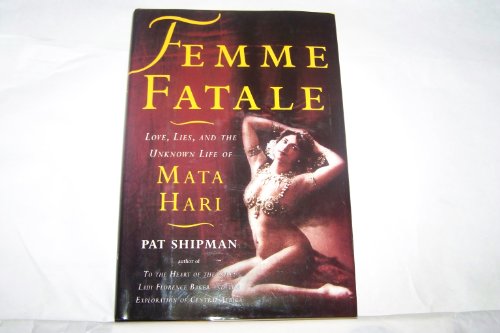 Femme Fatale: Love, Lies, and the Unknown Life of Mata Hari