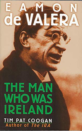 Eamon De Valera: The Man Who Was Ireland