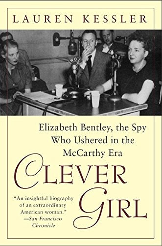 Clever Girl: Elizabeth Bentley, the Spy Who Ushered in the McCarthy Era
