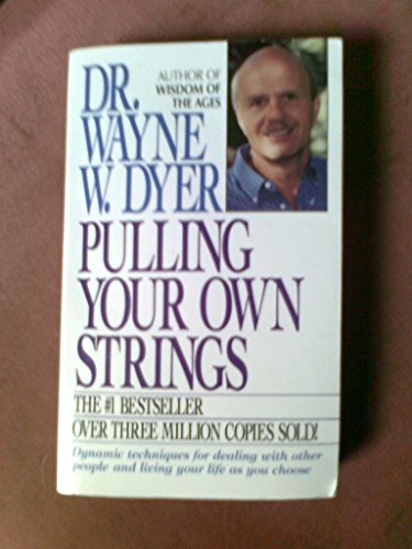 Pulling Your Own Strings: Dynamic Techniques for Dealing with Other People and Living Your Life as You Choose