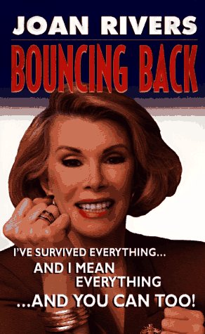 Bouncing Back: I've Survived Everything ... and I Mean Everything ... and You Can Too!