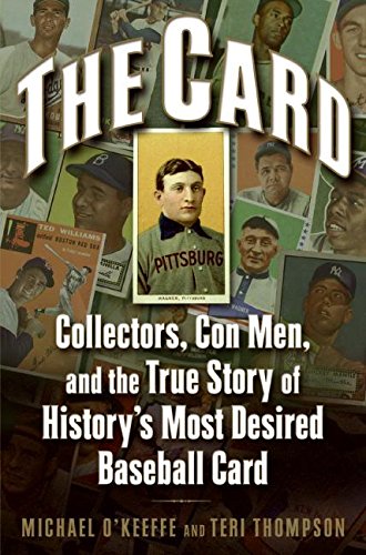 The Card: Collectors Con Men and the True Story of Historys Most Desired Baseball Card