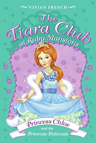 Tiara Club at Ruby Mansions 1: Princess Chloe and the Primrose Petticoats The