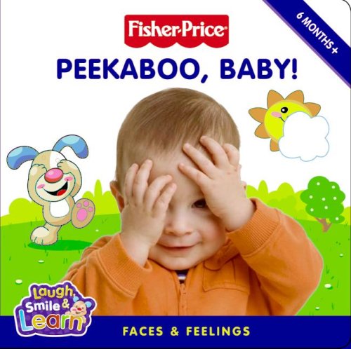 Peekaboo, Baby!: Faces & Feelings (Fisher-price; Laugh, Smile & Learn)