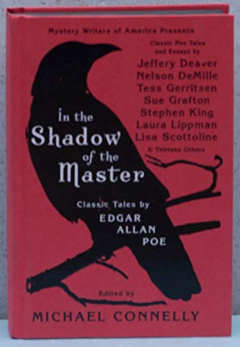 In the Shadow of the Master: Classic Tales by Edgar Allan Poe and Essays by Jeffery Deaver, Nelson DeMille, Tess Gerritsen, Sue Grafton, Stephen King, Laura Lippman, Lisa Scottoline, and Thirteen Others
