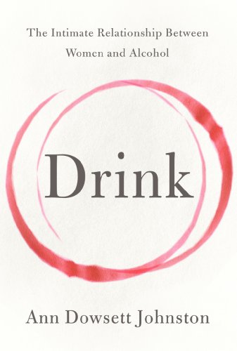 Drink: The Intimate Relationship Between Women and Alcohol