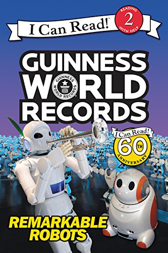 Guinness World Records: Remarkable Robots (I Can Read Level 2)