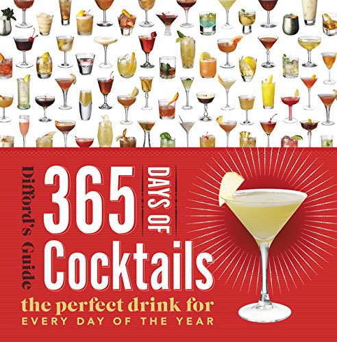 365 Days of Cocktails: The Perfect Drink for Every Day of the Year (Difford's Guide)