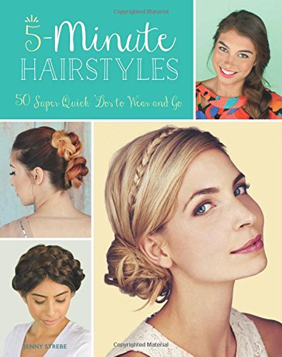 5-Minute Hairstyles: 50 Super Quick 'Dos to Wear and Go