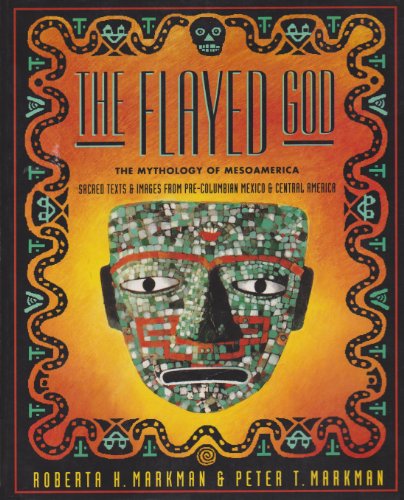 The Flayed God: The Mesoamerican Mythological Tradition