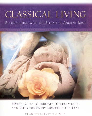 Classical Living: A Month to Month Guide to Ancient Rituals for Heart and Home