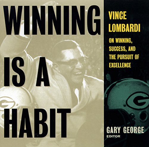 Winning Is A Habit: Vince Lombardi on Winning Success and the Pursuit of Excellence
