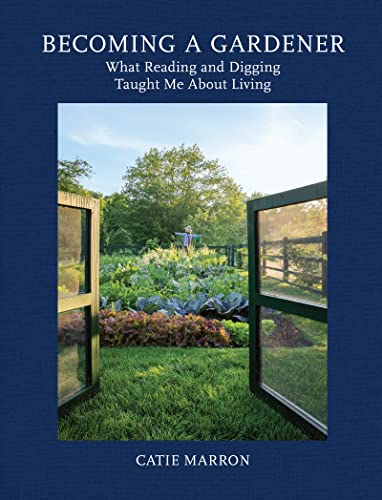 Becoming a Gardener: What Reading and Digging Taught Me About Living – A Beautifully Illustrated Personal Account of Literature and Landscape
