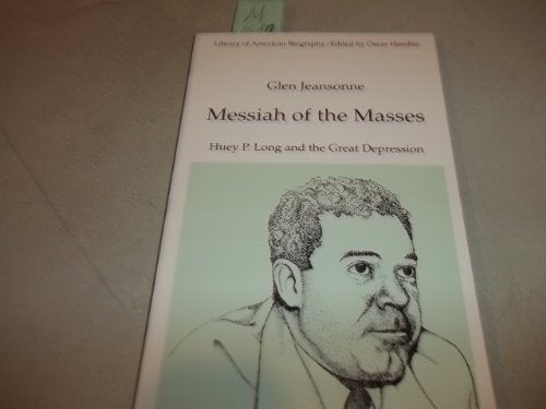 Messiah of the Masses: Huey P. Long and the Great Depression (Library of American Biography Series)