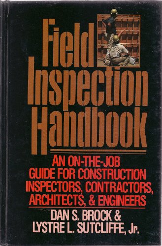Field inspection handbook: An on-the-job guide for construction inspectors, contractors, architects, and engineers