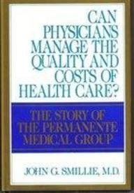 Can Physicians Manage the Quality and Costs of Health Care?: The Story of the Permanente Medical Group
