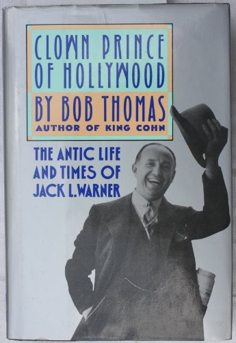 Clown Prince of Hollywood: The Antic Life and Times of Jack L. Warner