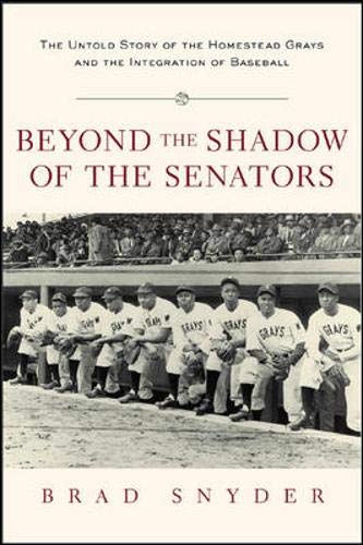 Beyond the Shadow of the Senators : The Untold Story of the Homestead Grays and the Integration of Baseball