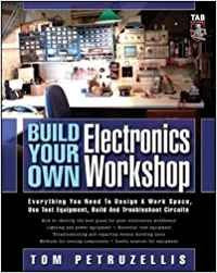 Build Your Own Electronics Workshop: Everything You Need to Design a Work Space, Use Test Equipment, Build and Troubleshoot Circuits (TAB Electronics Technician Library)