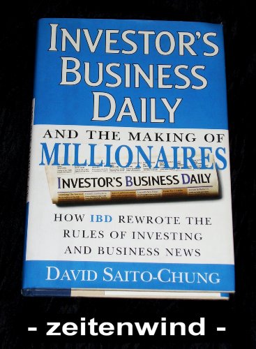 Investor's Business Daily and the Making of Millionaires: How IBD Rewrote the Rules of Investing and Business News